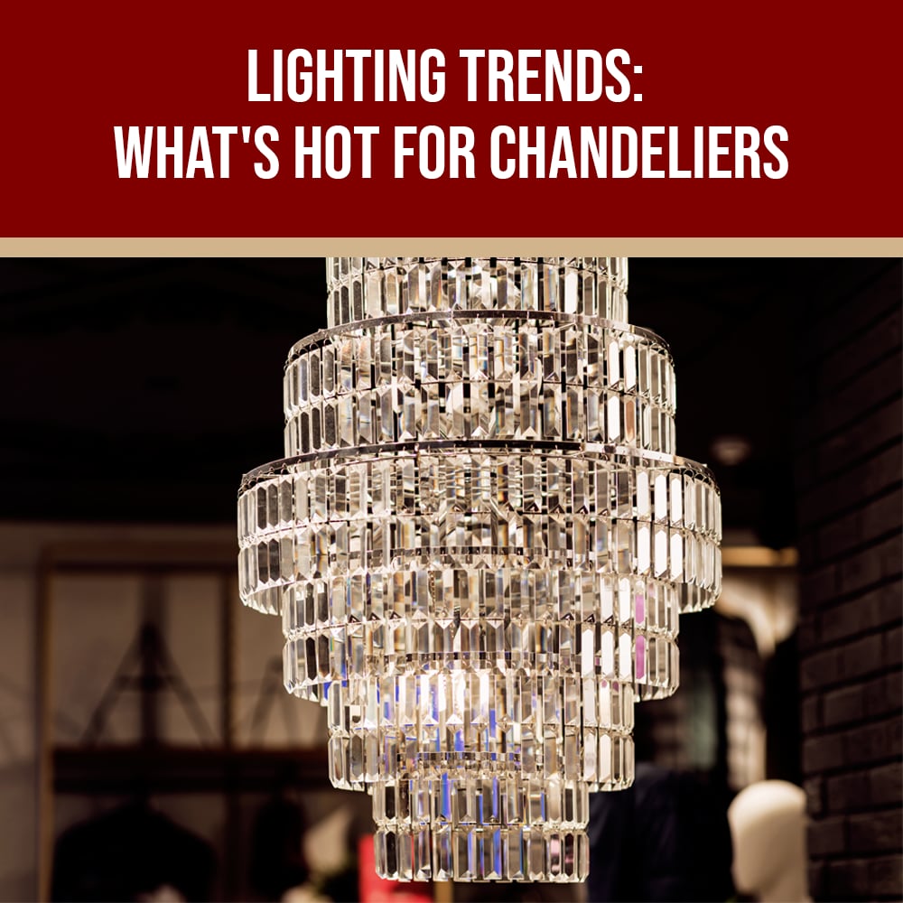 Lighting Trends: What's Hot For Chandeliers