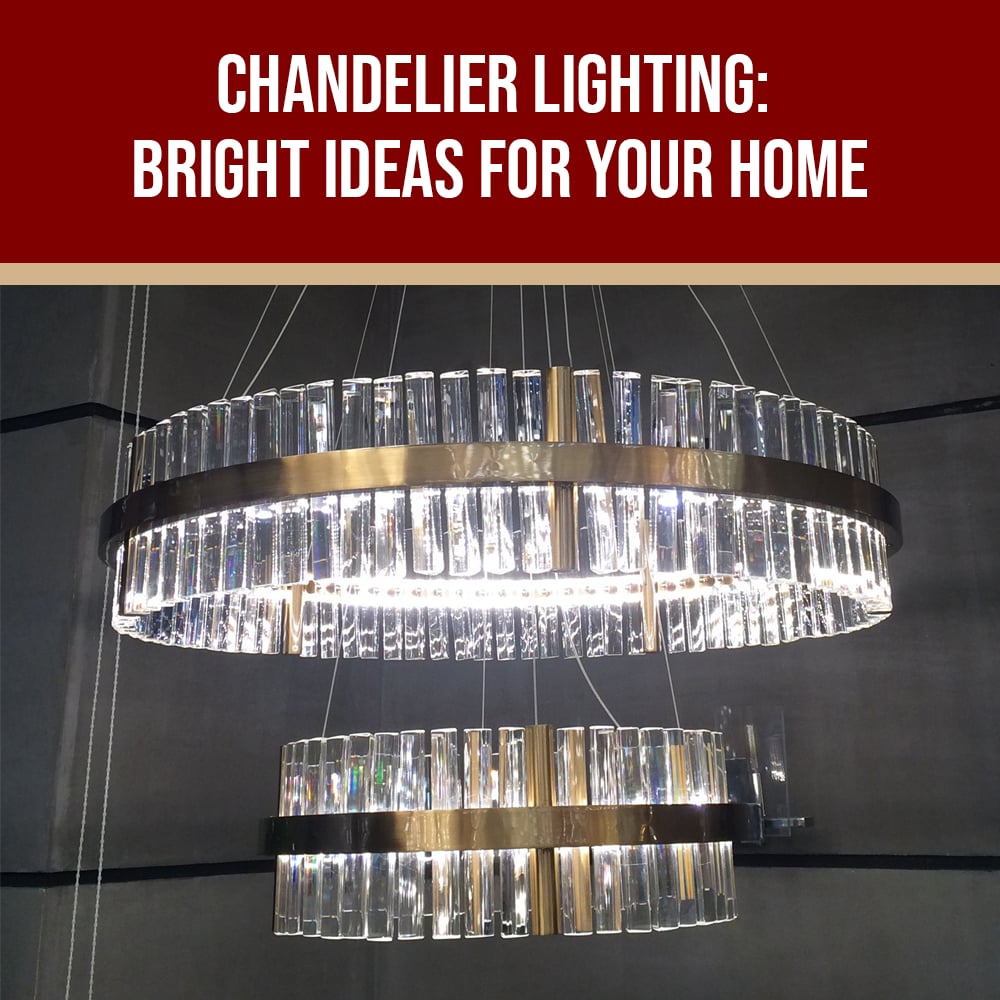 Chandelier Lighting: Bright Ideas For Your Home